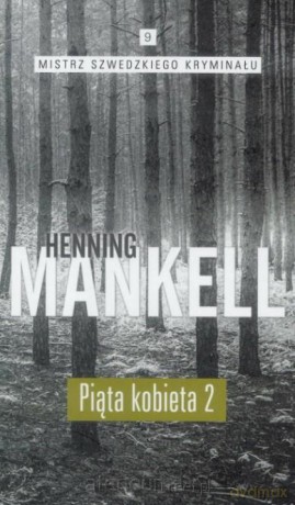 Mistrz szwedzkiego kryminału (Tom 9) Piąta kobieta 2 - Henning Mankell [KSIĄŻKA]