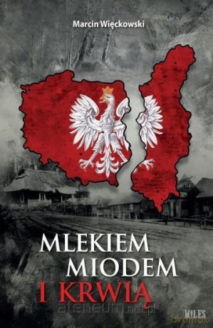 Mlekiem, miodem i krwią - Marcin Więckowski [KSIĄŻKA]