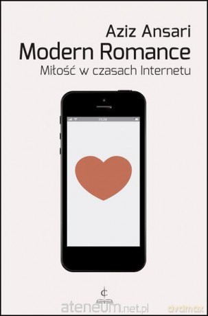 Modern Romance. Miłość w czasach Internetu - Aziz Ansari [KSIĄŻKA]