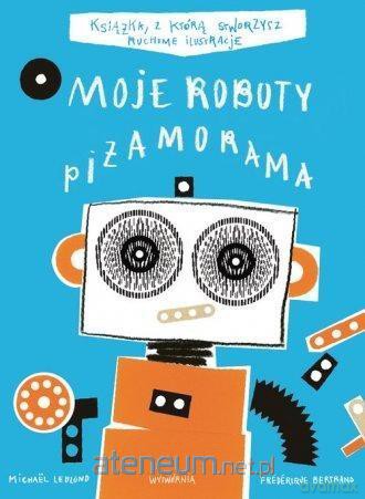 Moje Roboty. Piżamorama - Frederique Bertrand, Michael Leblond [KSIĄŻKA]