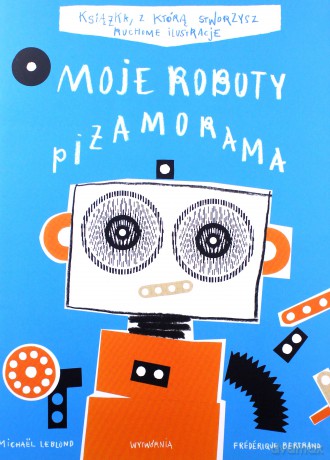 Moje Roboty. Piżamorama - Frederique Bertrand, Michael Leblond [KSIĄŻKA]