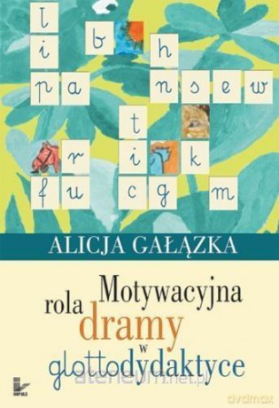 Motywacyjna rola dramy w glottodydaktyce - Alicja Gałązka [KSIĄŻKA]
