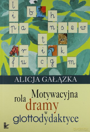Motywacyjna rola dramy w glottodydaktyce - Alicja Gałązka [KSIĄŻKA]