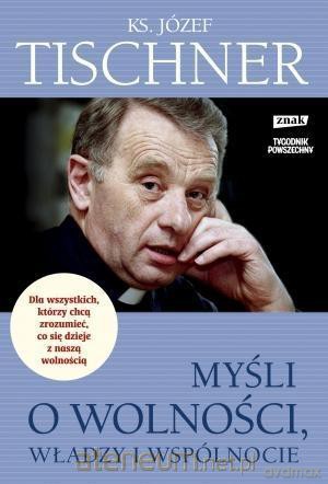 Myśli o wolności, władzy i wspólnocie - ks. Józef Tischner [KSIĄŻKA]