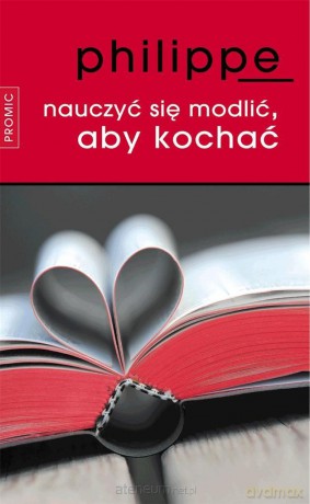 Nauczyć się modlić, aby kochać - Jacques Philippe [KSIĄŻKA]