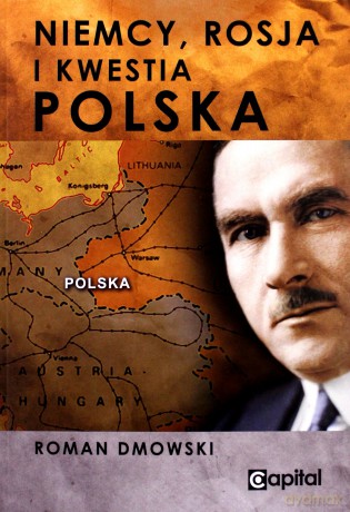 Niemcy, Rosja i kwestia Polska - Roman Dmowski [KSIĄŻKA]
