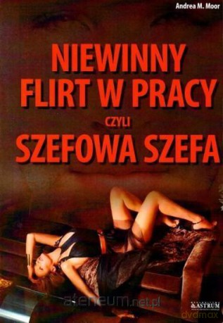 Niewinny flirt w pracy, czyli szefowa szefa - Andrea M. Moor [KSIĄŻKA]