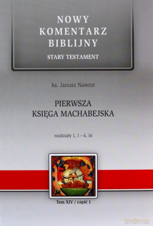 NKB Pierwsza Księga Machabejska ST XIV cz. 1 - ks. Janusz Nawrot [KSIĄŻKA]