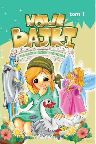 Nowe bajki na każdy dzień tygodnia (Tom 1) [KSIĄŻKA]