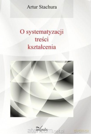 O systematyzacji treści kształcenia - Artur Stachura [KSIĄŻKA]