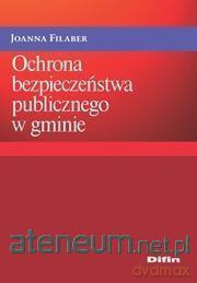 Ochrona bezpieczeństwa publicznego w gminie - Joanna Filaber [KSIĄŻKA]