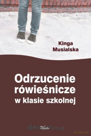 Odrzucenie rówieśnicze w klasie szkolnej - Kinga Musialska [KSIĄŻKA]
