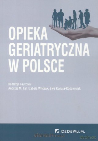 Opieka geriatryczna w Polsce [KSIĄŻKA]