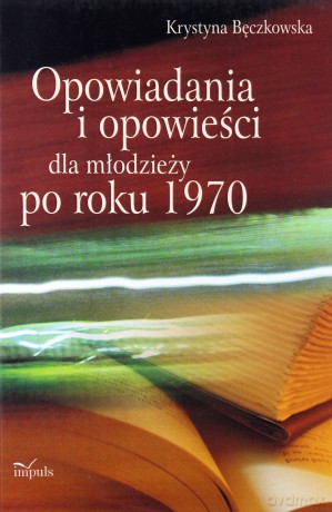 Opowiadania i opowieści dla młodzieży po roku 1970 - Krystyna Bęczkowska [KSIĄŻKA]