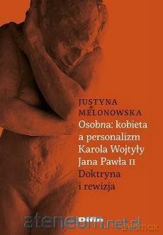 Osobna: kobieta a personalizm Karola Wojtyły JP II - Justyna Melonowska [KSIĄŻKA]
