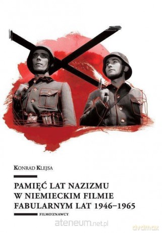 Pamięć lat nazizmu w kinie podzielonych Niemiec - Kondrad Klejsa [KSIĄŻKA]