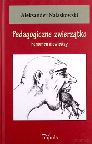Pedagogiczne zwierzątko. Fenomen niewiedzy - Aleksander Nalaskowski [KSIĄŻKA]