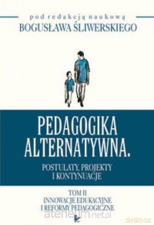 Pedagogika alternatywna (Tom 2) - Bogusław Śliwerski [KSIĄŻKA]