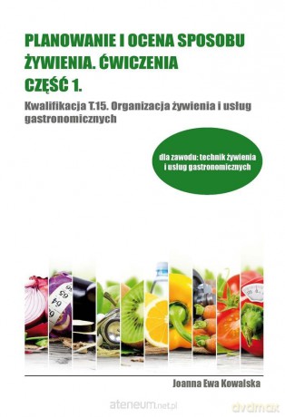 Planowanie i ocena sposobu żywienia ćwiczenia 1 - Joanna Ewa Kowalska [KSIĄŻKA]