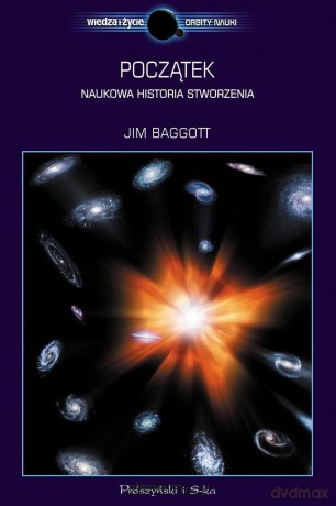 Początek. Naukowa historia stworzenia - Jim Baggott [KSIĄŻKA]