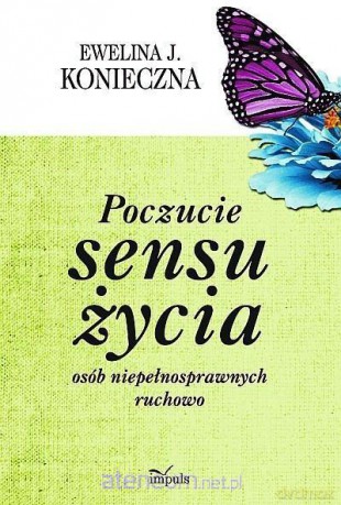 Poczucie sensu życia osób niepełnosprawnych - Ewelina J. Konieczna [KSIĄŻKA]