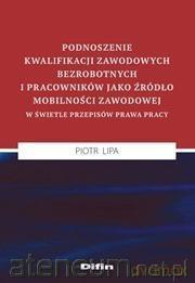 Podnoszenie kwalifikacji zawodowych bezrobotnych - Piotr Lipa [KSIĄŻKA]