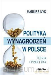 Polityka wynagrodzeń w Polsce. Teoria i praktyka - Mariusz Nyk [KSIĄŻKA]