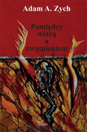 Pomiędzy wiarą a zwątpieniem - Adam A. Zych [KSIĄŻKA]