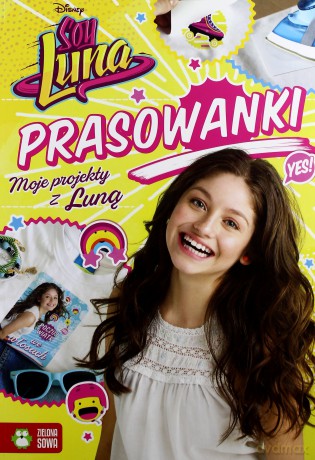 Prasowanki. Moje projekty z Luną. Soy Luna. Disney [KSIĄŻKA]