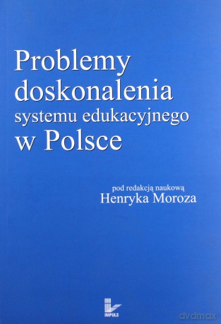 Problemy doskonalenia systemu edukacji w Polsce [KSIĄŻKA]