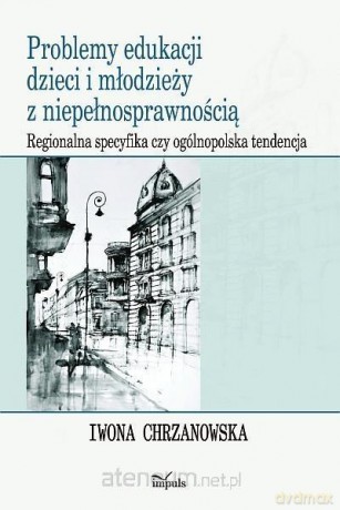Problemy edukacji dzieci i młodzieży z niepełnosprawnością - Iwona Chrzanowska [KSIĄŻKA]