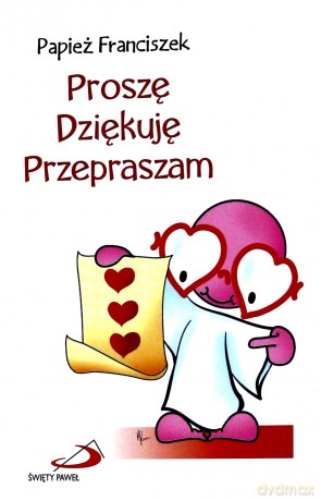 Proszę, dziękuję, przepraszam - Papież Franciszek [KSIĄŻKA]
