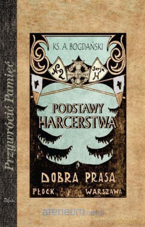 Przywrócić Pamięć. Podstawy harcerstwa - ks. Antoni Bogdański [KSIĄŻKA]