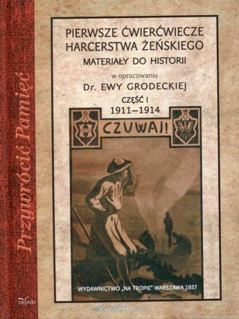Przywrócić Pamięć. Pierwsze ćwierćwiecze harcerstwa - Ewa Grodecka [KSIĄŻKA]