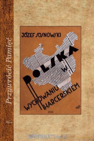 Przywrócić Pamięć. Polska w wychowaniu harcerskim - Józef Sosnowski [KSIĄŻKA]