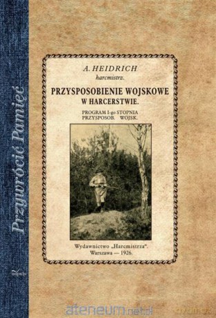 Przywrócić Pamięć. Przysposobienie wojskowe w harcerstwie - Adolf Heidrich [KSIĄŻKA]