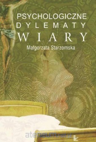 Psychologiczne dylematy wiary - Małgorzata Starzomska [KSIĄŻKA]