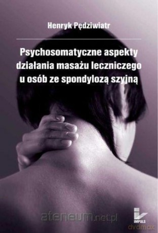 Psychosomatyczne aspekty działania masażu leczniczym - Henryk Pędziwiatr [KSIĄŻKA]