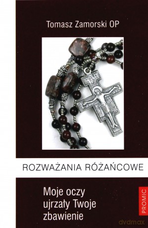 Rozważania różańcowe. Moje oczy ujrzały - Tomasz Zamorski [KSIĄŻKA]