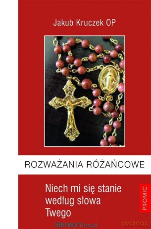 Rozważania różańcowe. Niech mi się stanie - Jakub Kruczek [KSIĄŻKA]
