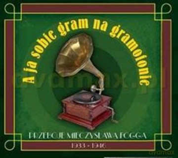 Mieczysław Fogg: A Ja Sobie Gram Na Gramofonie (digipack) [CD]