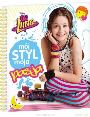 Soy Luna. Mój styl, moja pasja [KSIĄŻKA]