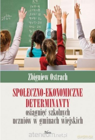Społeczno-ekonomiczne determinanty osiągnięć szkolnych - Zbigniew Ostrach [KSIĄŻKA]