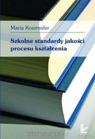Szkolne standardy jakości procesu kształcenia - Maria Koszmider [KSIĄŻKA]