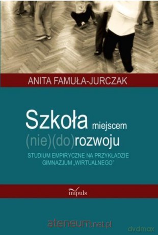 Szkoła miejscem (nie)(do)rozwoju - Anita Famuła-Jurczak [KSIĄŻKA]