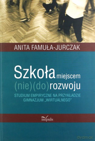 Szkoła miejscem (nie)(do)rozwoju - Anita Famuła-Jurczak [KSIĄŻKA]