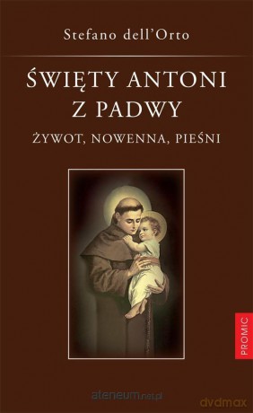 Święty Antoni z Padwy. Żywot, nowenna, pieśni - Stefano Dell'Orto [KSIĄŻKA]
