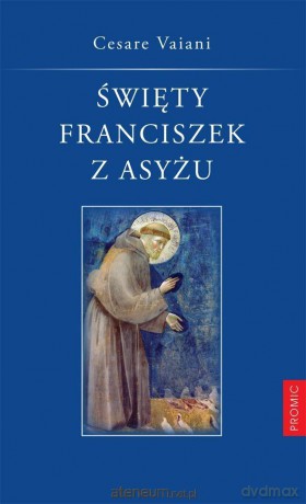 Święty Franciszek z Asyżu - Cesare Vaiani - Cesare Vaiani [KSIĄŻKA]