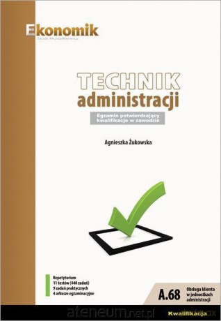 Technik administracji Egzamin potwierdzający kwalifikacje w zawodzie - Agnieszka Żukowska [KSIĄŻKA]
