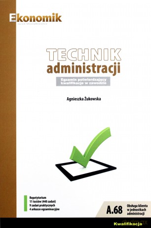 Technik administracji Egzamin potwierdzający kwalifikacje w zawodzie - Agnieszka Żukowska [KSIĄŻKA]